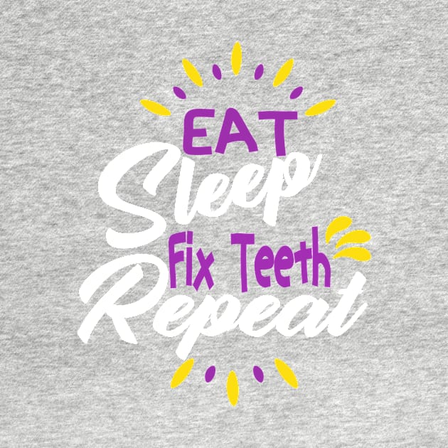 Eat Sleep Fix Teeth Repeat Funny Dentist Quote Design by shopcherroukia